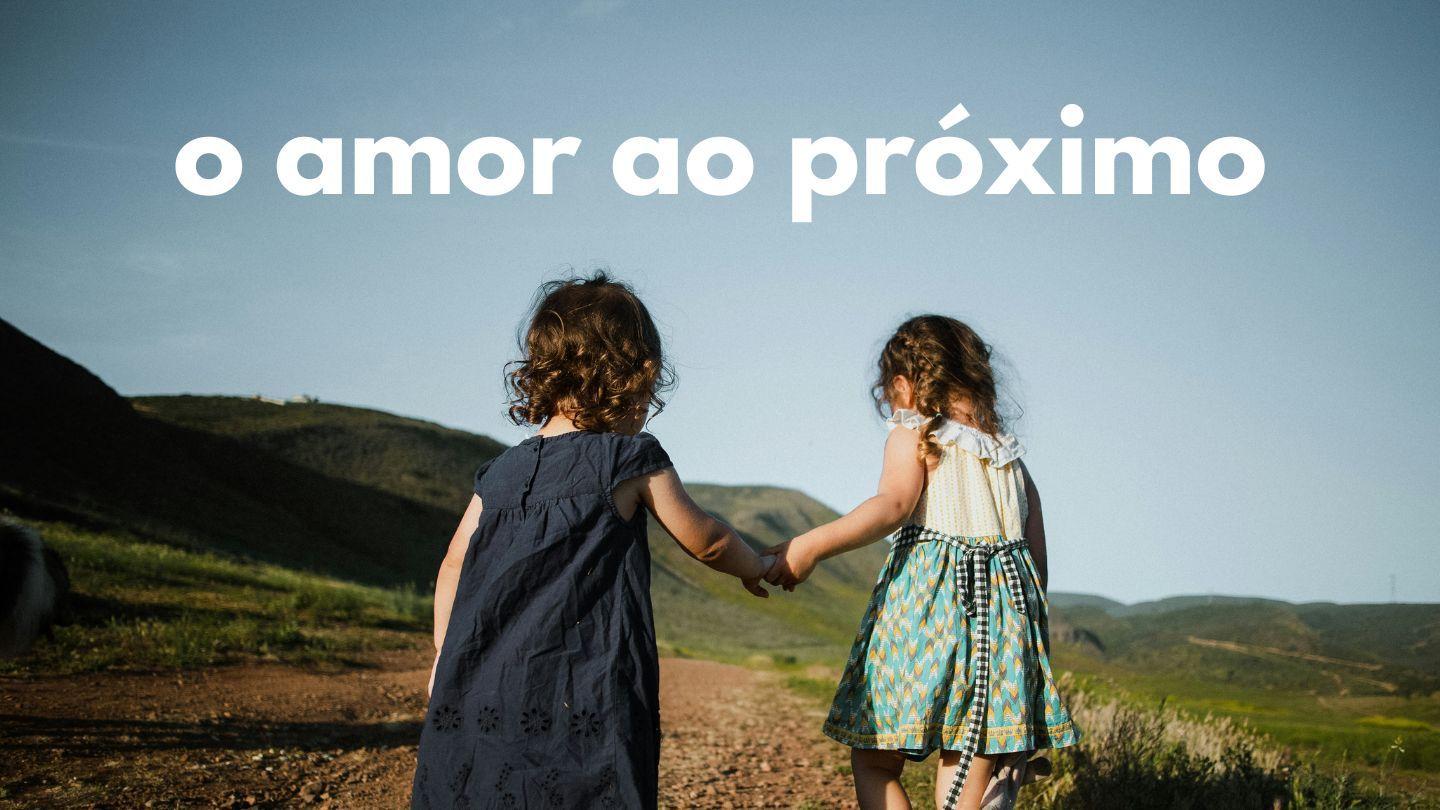 O Amor ao Próximo