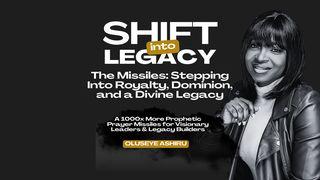 Shift Into Legacy: The Missiles - 5 Days to Activate Your Royal Identity, Dominion Mandate & Prophetic Purpose