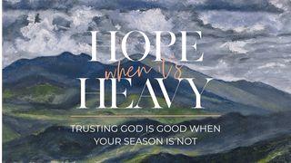 Hope When It’s Heavy: Trusting God Is Good When Your Season Is Not