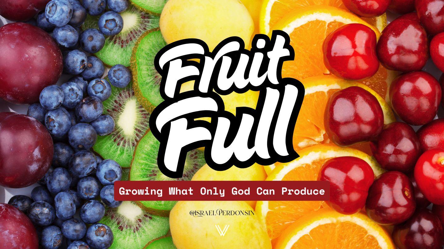 FruitFULL - Love, Joy, and Peace - the Foundation of Spiritual Fruit