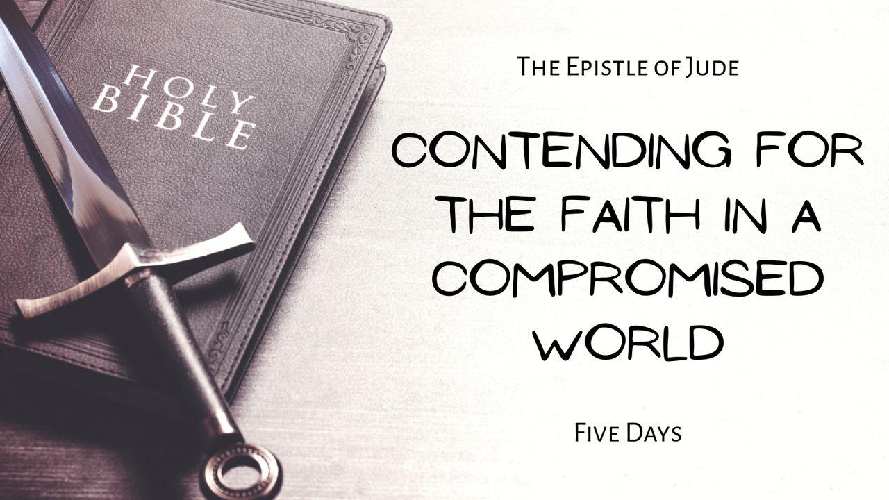 Contending for the Faith in a Compromised World