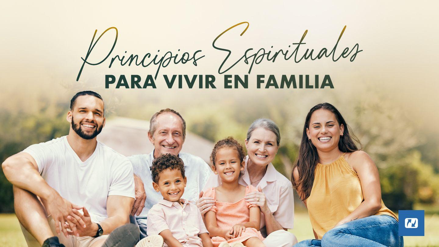 Principios Espirituales Para Vivir en Familia