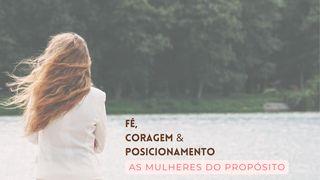 Fé, Coragem E Posicionamento - As Mulheres Do Propósito