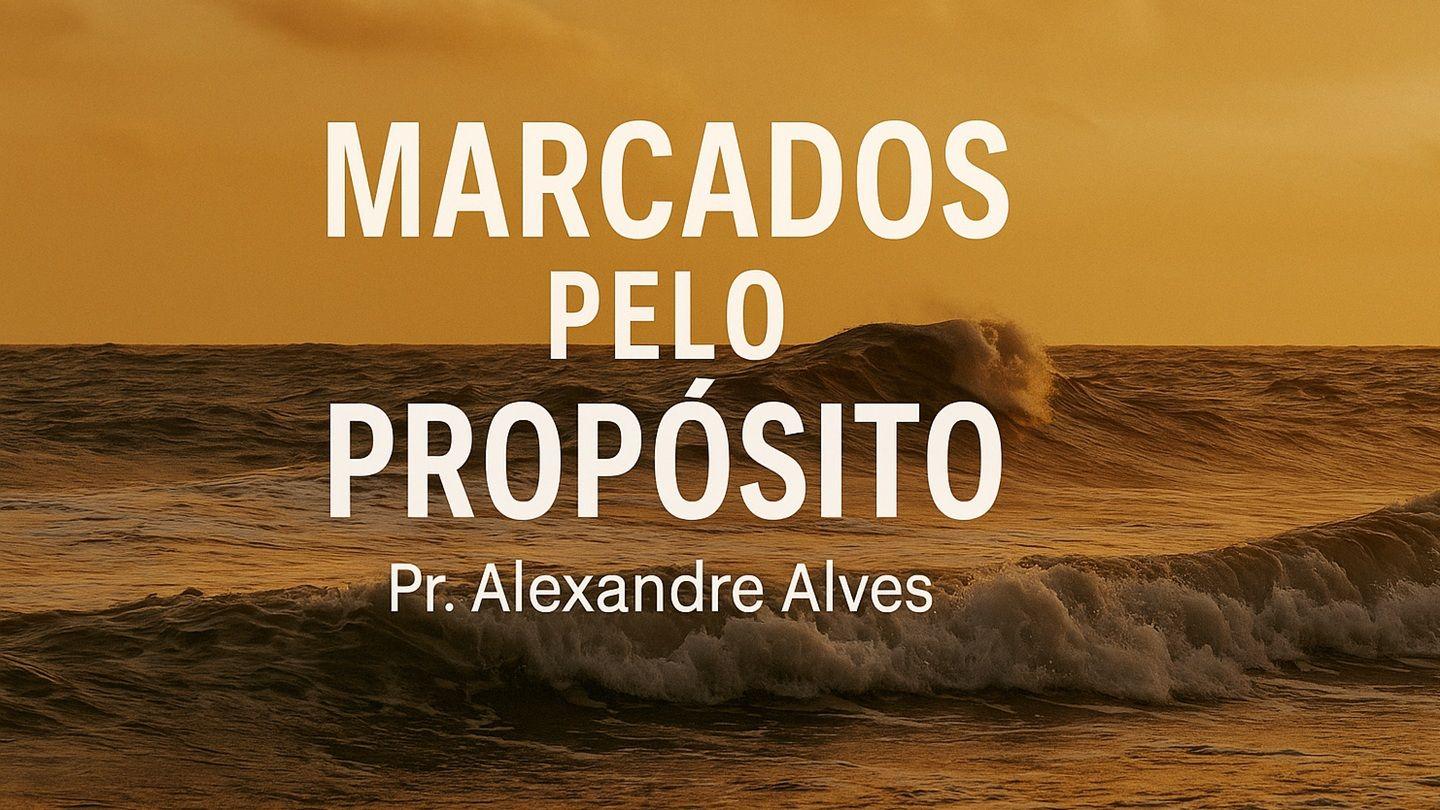Marcados Pelo Propósito: Quando Deus Ainda Tem um Plano