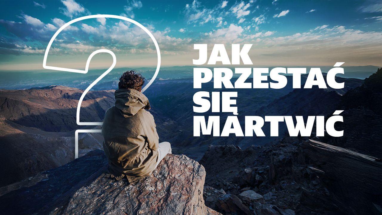 Jak przestać się martwić?