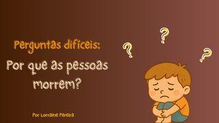 Perguntas Difíceis: Por Que as Pessoas Morrem?