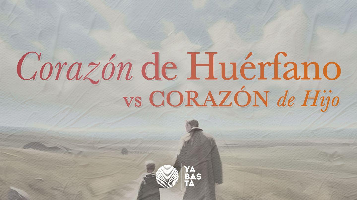 Corazón De Huérfano vs Corazón De Hijo