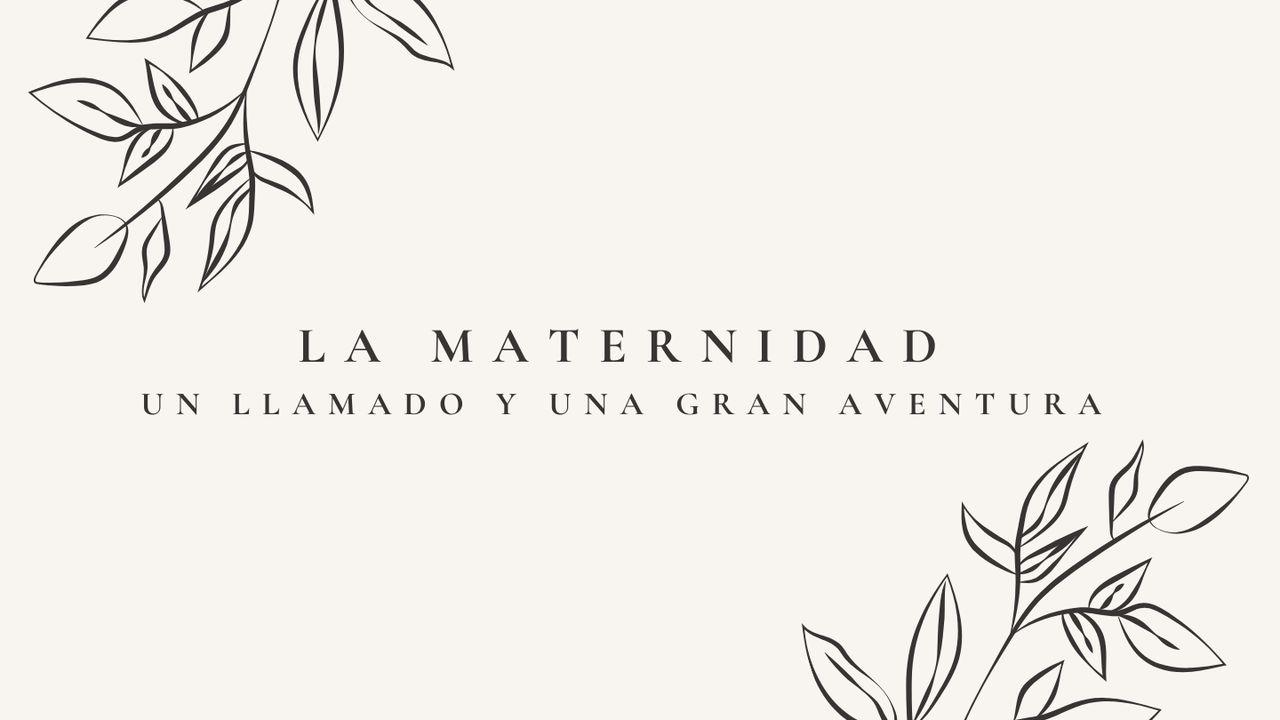 La Maternidad: Un Llamado Y Una Gran Aventura
