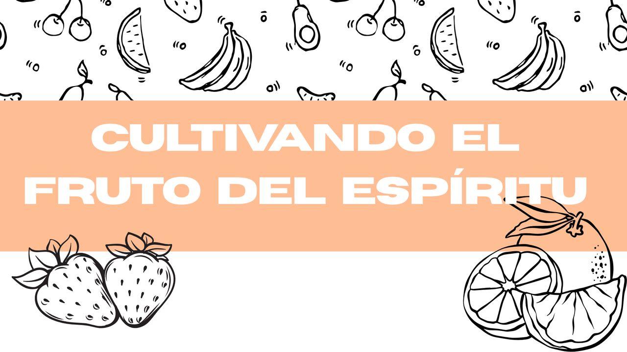 Cultivando el Fruto del Espíritu