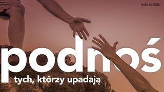 Podnoś tych, którzy upadają