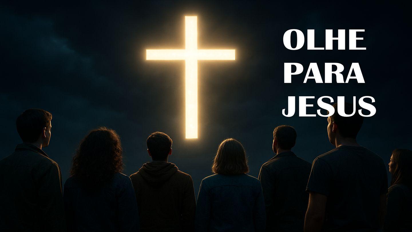 Olhe para Ele!