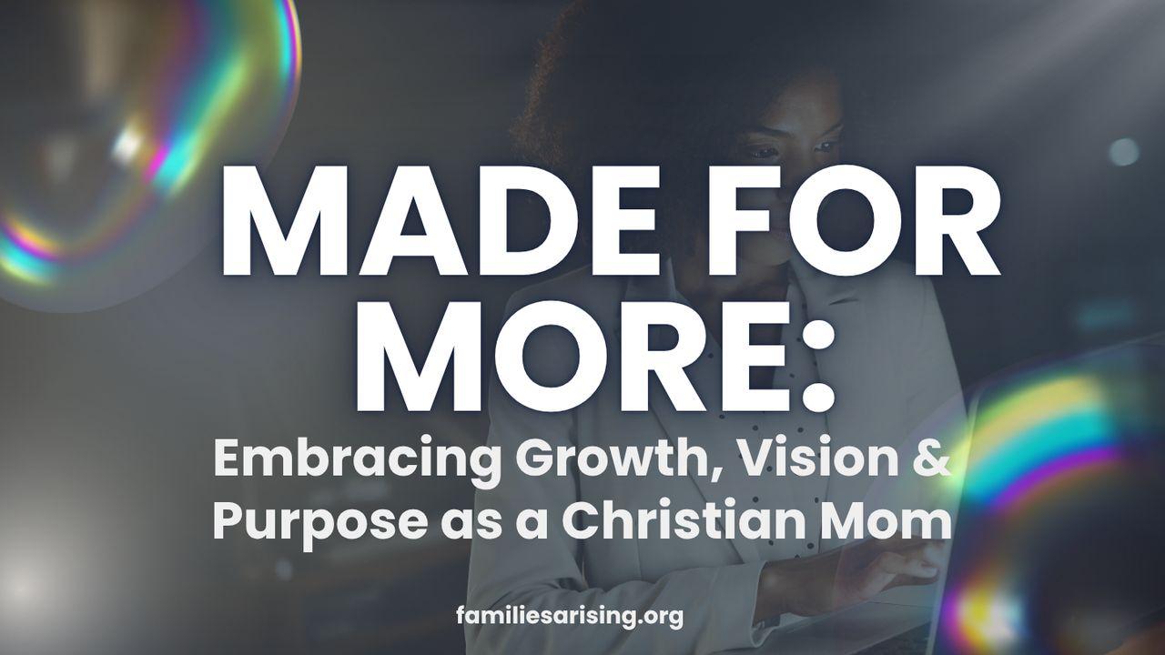 Made for More: Embracing Growth, Vision & Purpose as a Christian Mom