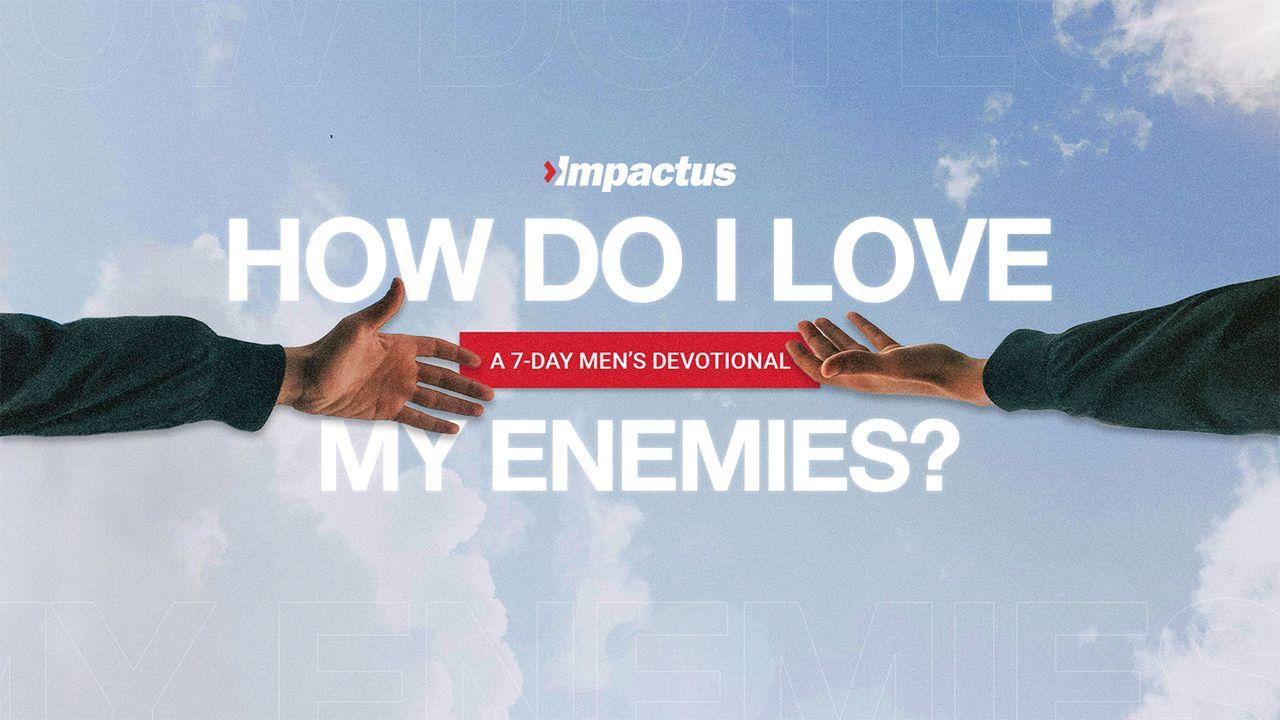 How Do I Love My Enemies?