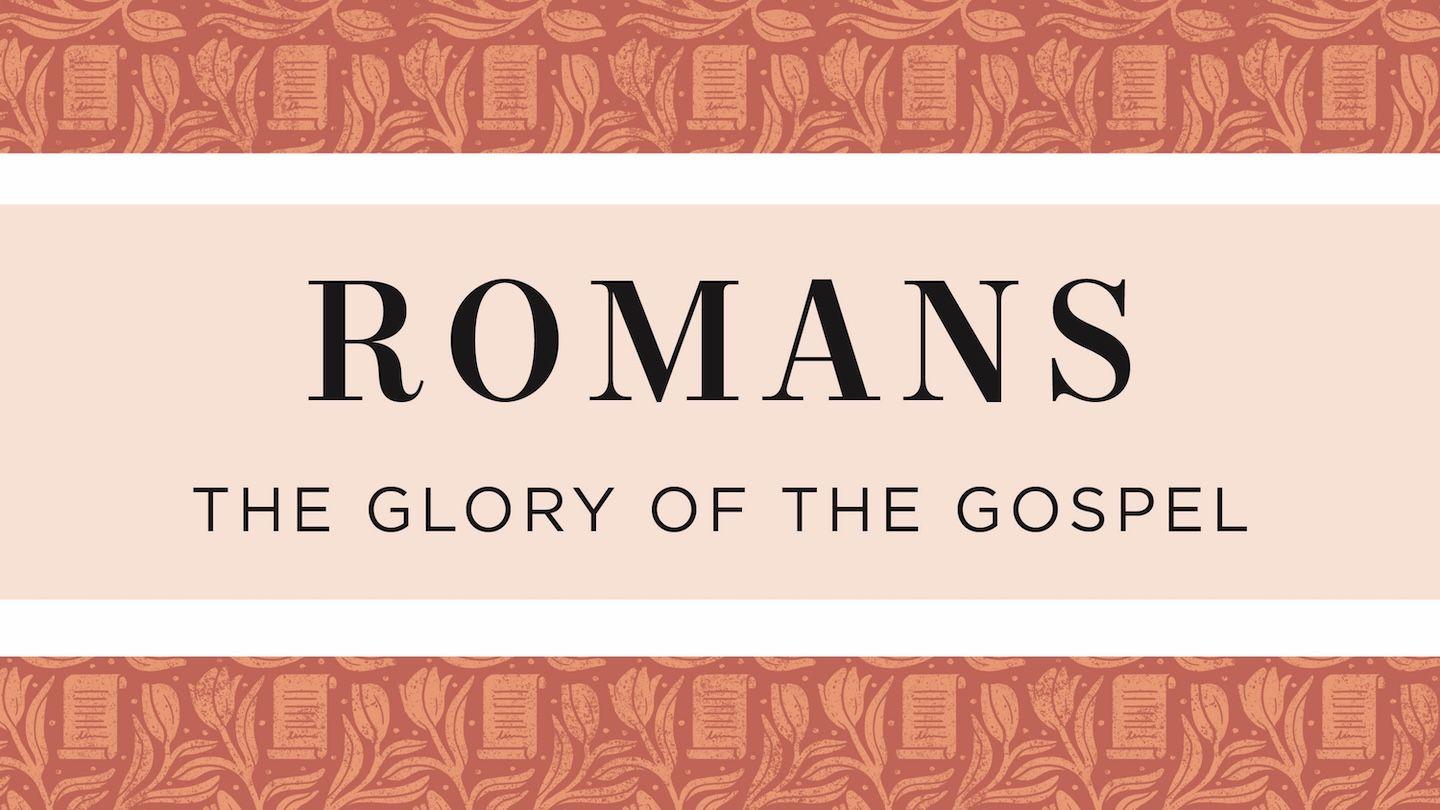 Romans: The Glory of the Gospel Romans 11:13-15 Christian Standard Bible