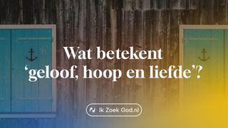 Wat betekent ‘geloof, hoop en liefde’?