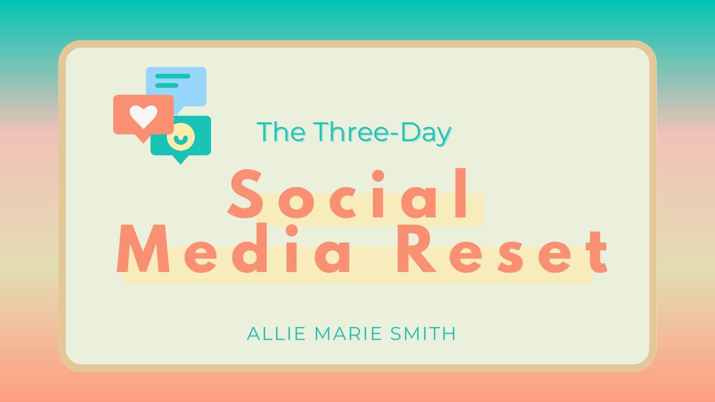 The Three-Day Social Media Reset by Allie Marie Smith Psalms 39:4-8 New International Version