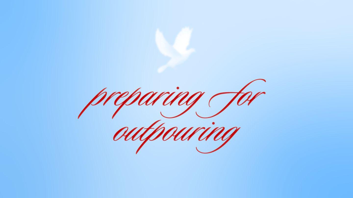 Preparing for Outpouring