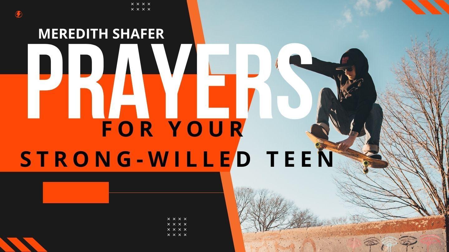 Prayers for Your Strong-Willed Teen