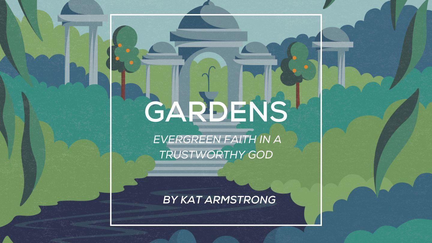 Gardens: Evergreen Faith in a Trustworthy God