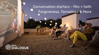 Conversation Starters - Film + Faith - Forgiveness, Mentors, Tornadoes & More