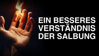 Ein besseres Verständnis der Salbung