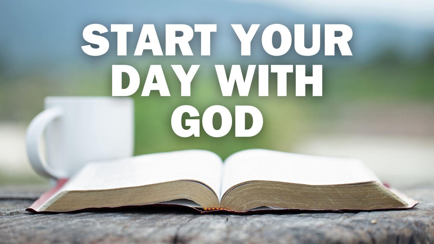 Start Your Day With God: How to Meet With God Each Morning