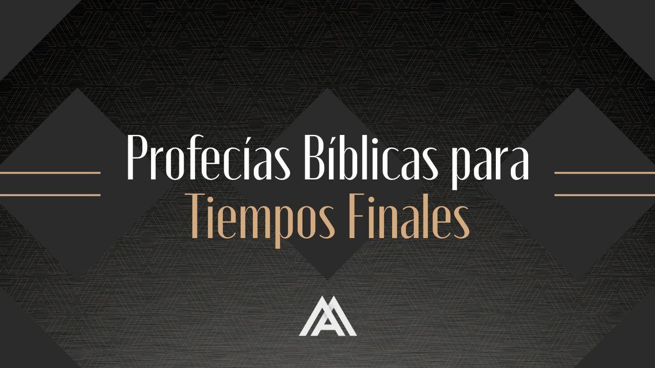 Profecías Bíblicas para Tiempos Finales