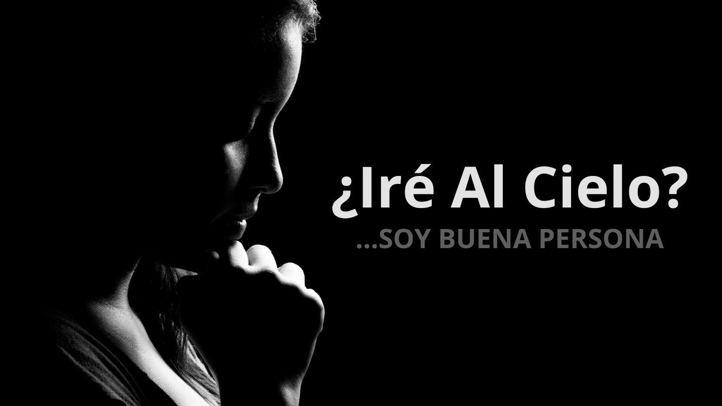 ¿Iré Al Cielo?