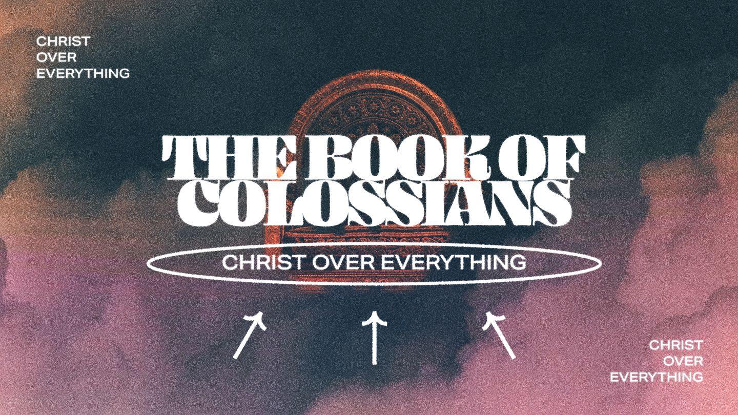 Christ Over Everything - Colossians