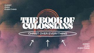 Christ Over Everything - Colossians