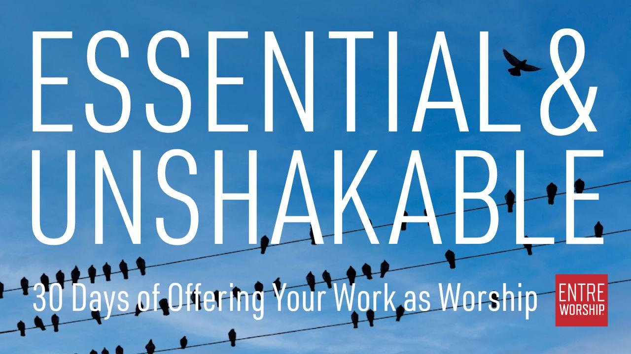 Essential and Unshakable