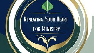 Renewing Your Heart for Ministry