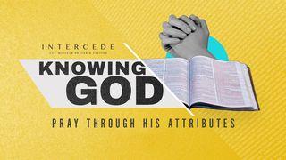 Knowing God: Pray Through His Attributes