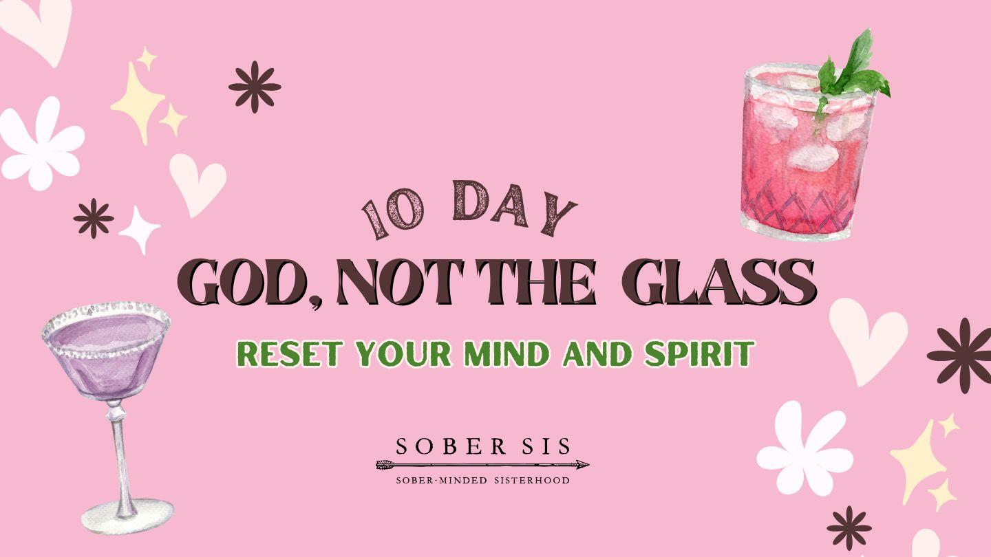 God, Not the Glass -- Reset Your Mind and Spirit