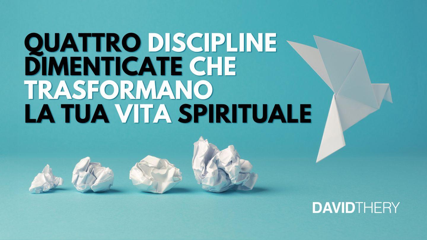 Quattro Discipline Dimenticate Che Trasformano La Tua Vita Spirituale