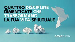 Quattro Discipline Dimenticate Che Trasformano La Tua Vita Spirituale