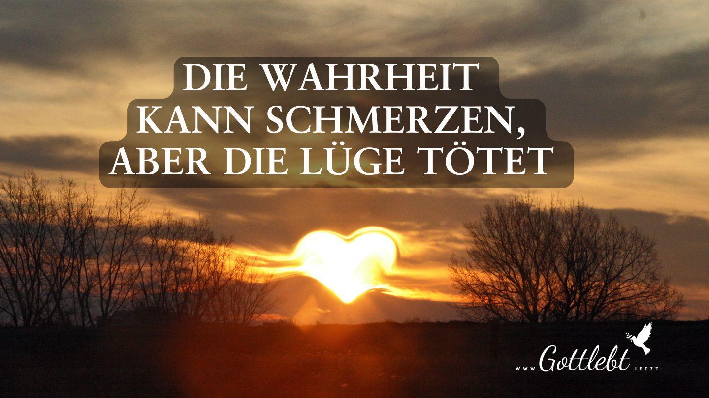 Die Wahrheit kann schmerzen - aber die Lüge tötet 1. Johannes 5:3-4 Neue Genfer Übersetzung