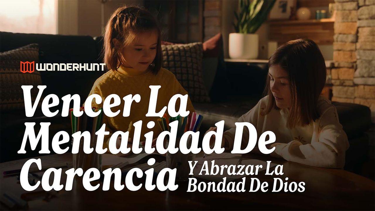 Vencer La Mentalidad De Carencia Y Abrazar La Bondad De Dios
