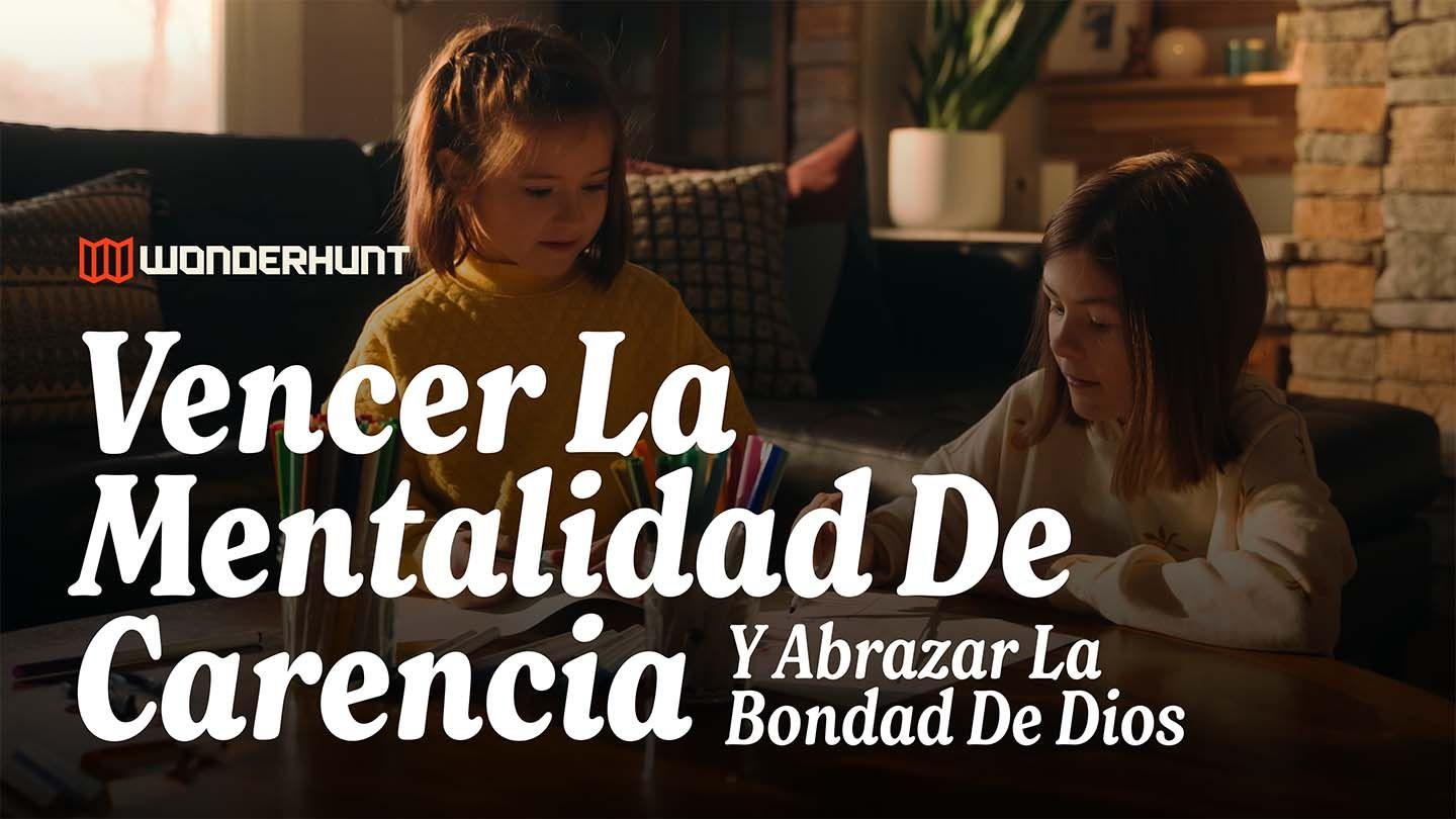 Vencer La Mentalidad De Carencia Y Abrazar La Bondad De Dios