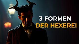 Die 3 Formen der Hexerei, über die jeder Christ Bescheid wissen sollte