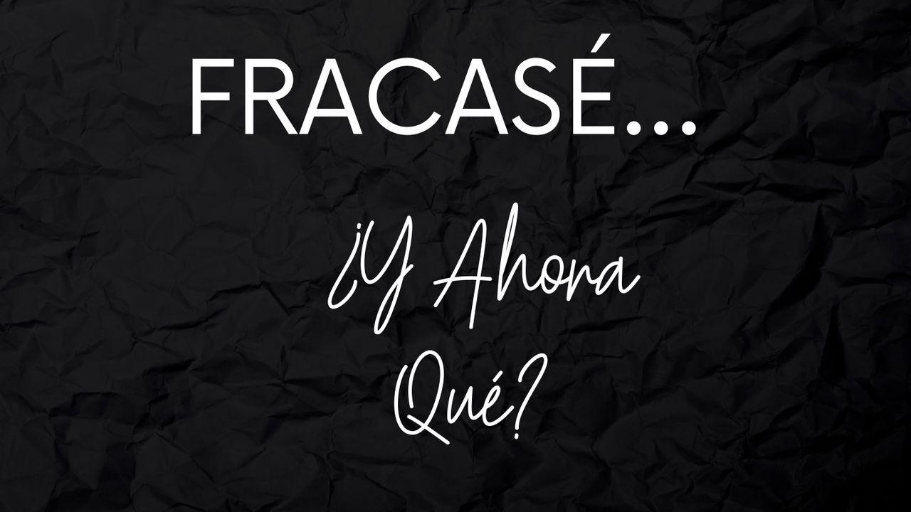 Fracasé… ¿Y Ahora Qué? – Cómo Dios Usa el Fracaso para Fortalecer Tu Fe