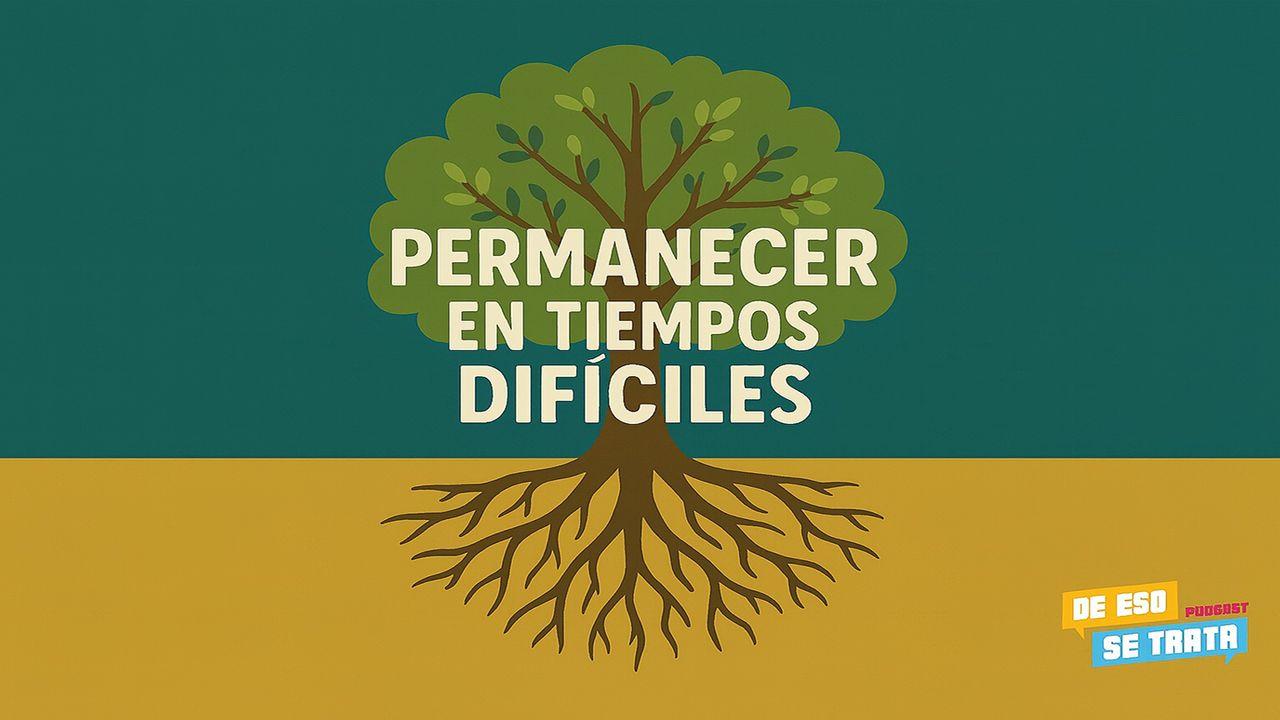 Permanecer en Tiempos Difíciles