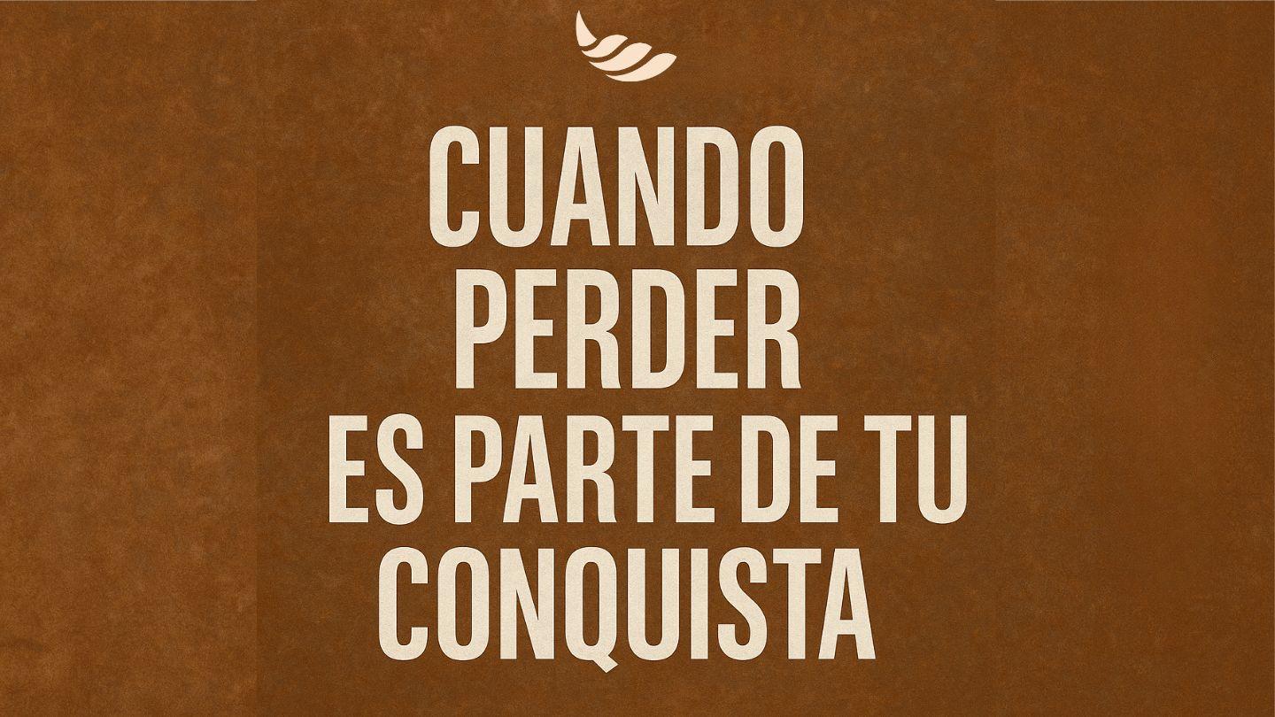 Cuando Perder Es Parte  De Tu Conquista