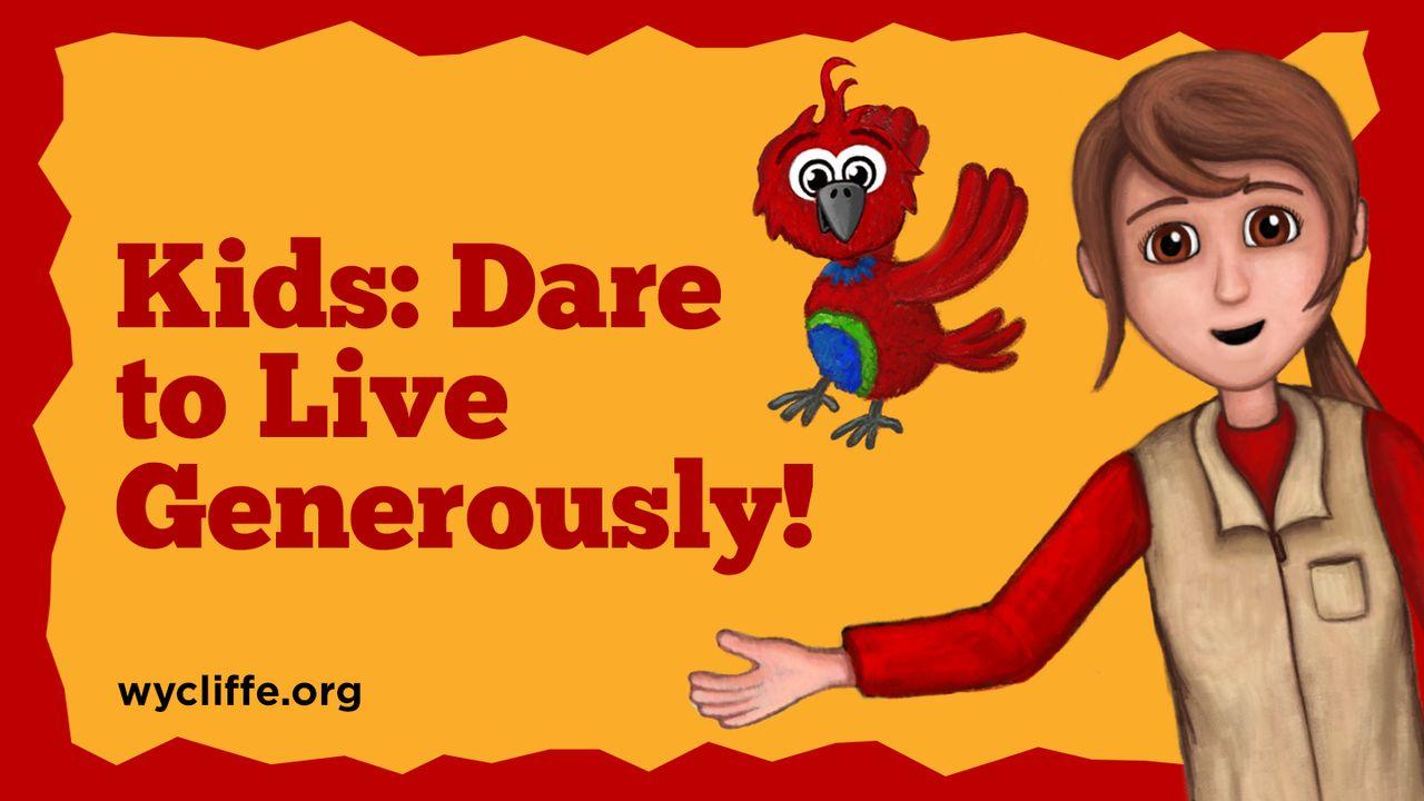 Kids: Dare to Live Generously! By Wycliffe Bible Translators