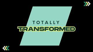 Totally Transformed