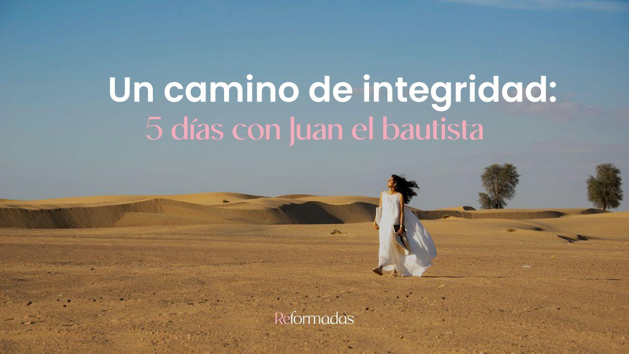 Un Camino De Integridad: 5 Días Con Juan El Bautista
