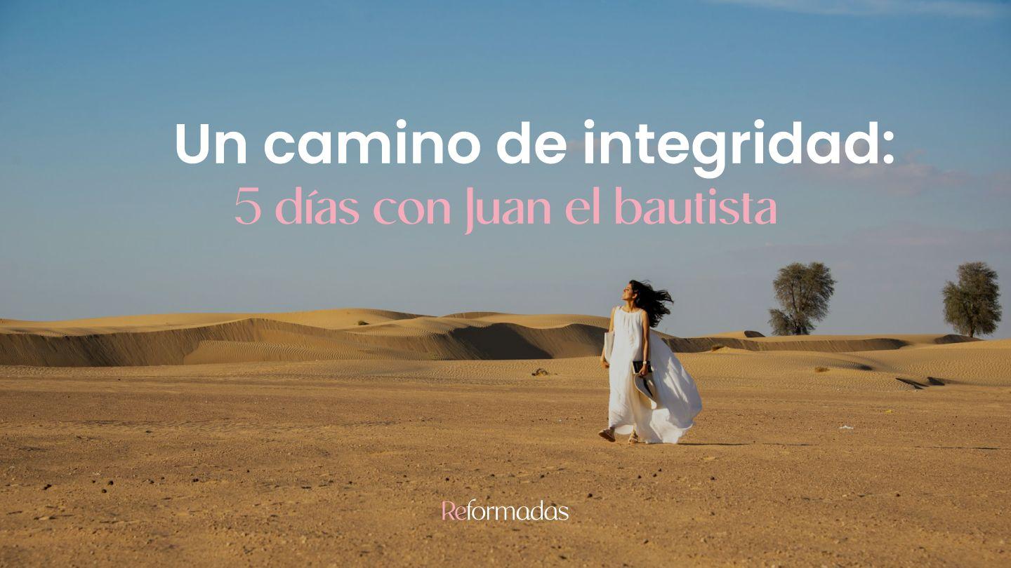 Un Camino De Integridad: 5 Días Con Juan El Bautista