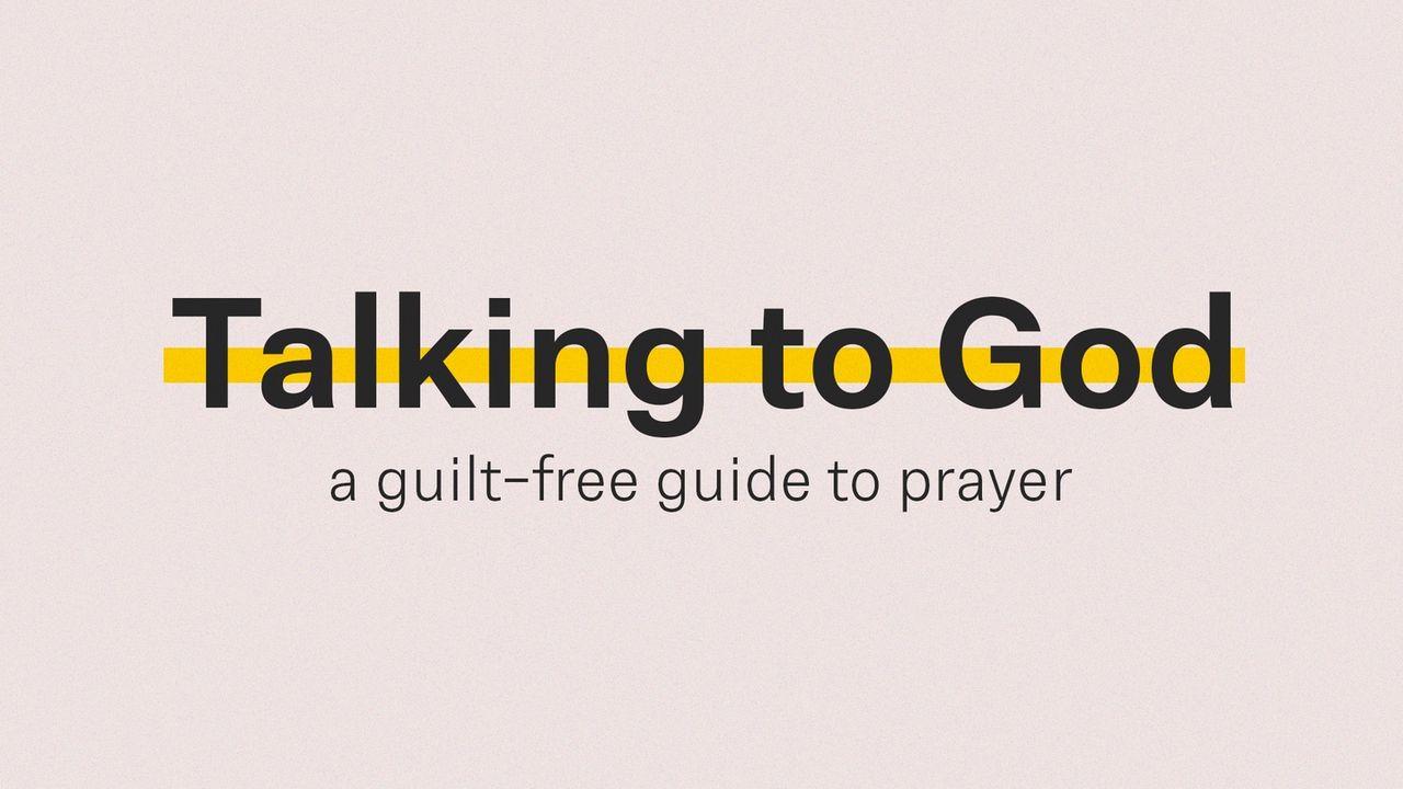 Talking to God: A Guilt Free Guide to Prayer