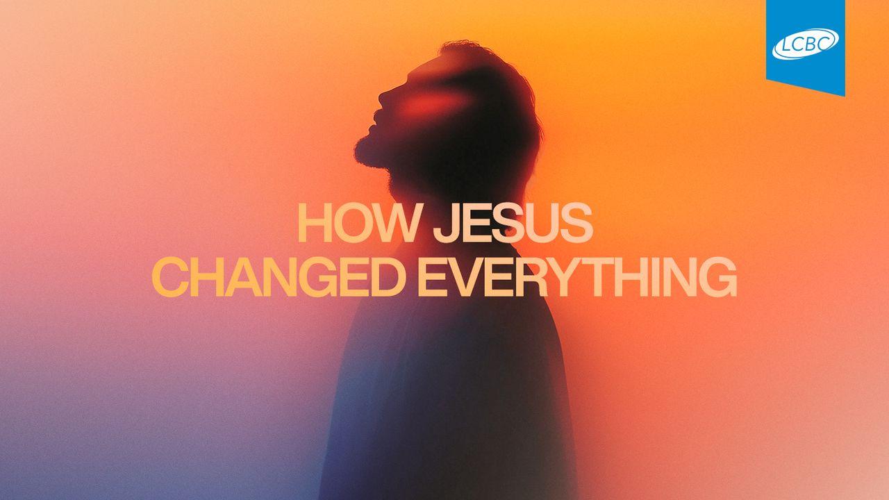 How Jesus Changed Everything