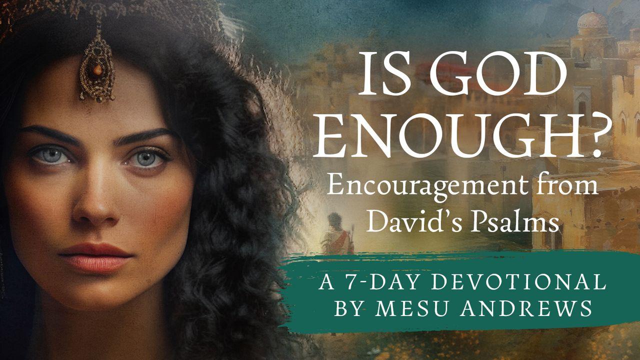 Is God Enough?—Encouragement From David’s Psalms